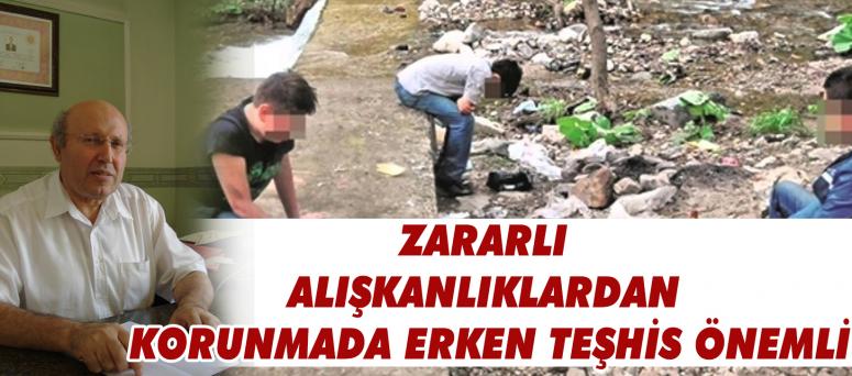 ZARARLI ALIŞKANLIKLARDAN KORUNMADA ERKEN TEŞHİS ÖNEMLİ