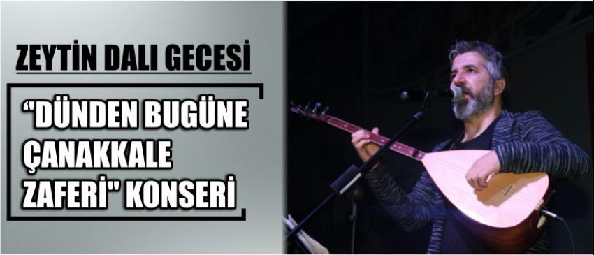 Zeytin Dalı Gecesi ''Dünden Bugüne Çanakkale Zaferi'' Konseri
