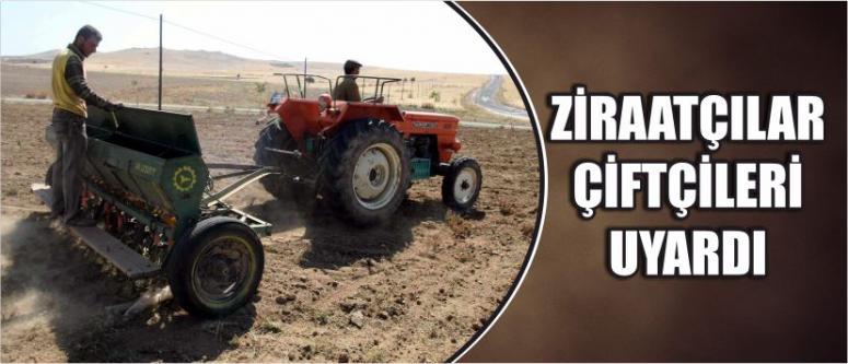 Ziraatçılar Çiftçileri Uyardı